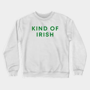 Kind Of Irish Crewneck Sweatshirt